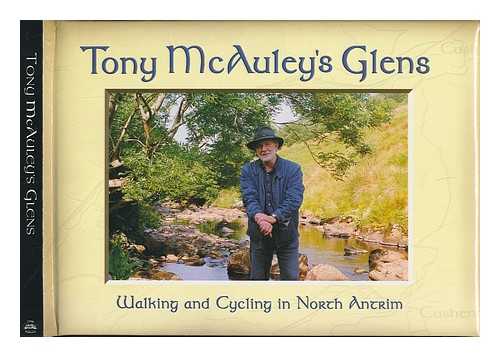 MCAULEY, TONY - Tony McAuley's Glens : walking and cycling in North Antrim / [text and photographs: Brian McAuley & Tony McAuley]