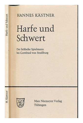 KASTNER, HANNES - Harfe und Schwert : der hofische Spielmann bei Gottfried von Strassburg