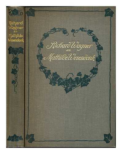 WAGNER, RICHARD (1813-1883). WESENDONCK, MATHILDE (1828-1902) - Richard Wagner an Mathilde Wesendonk : Tagebuchblatter und Briefe,(1853-1871)