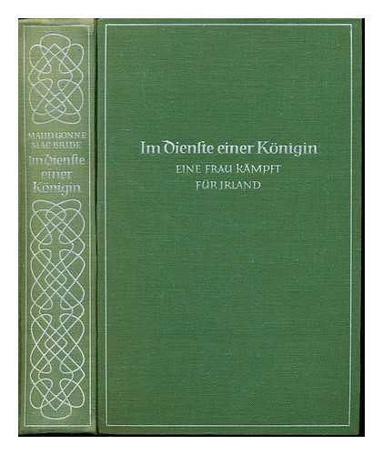 MACBRIDE, MAUD GONNE - Im dienste einer knigin : eine frau kmpft fr Irland