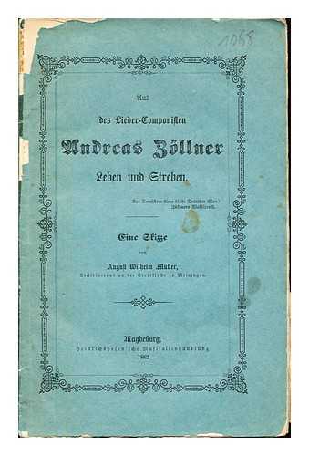 MULLER, AUGUST WILHELM - Aus des Lieder-Componisten Andreas Gollner: Leben und Streben