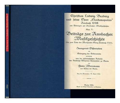 MERSMANN, HANS - Christian Ludwig Boxberg und seine Oper Sardanapalus, Ansbach 1698, mit Beitragen zur Ansbacher Musikgeschichte. Kap. v: Beitrage zur Ansbacher Musikgeschichte bis zum Tode des Markgrafen Georg Friedrich 1703. Inaugural-Dissertation, etc