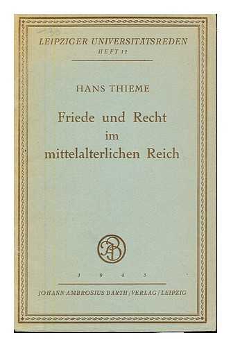 THIEME, HANS - Friede und Recht im mittelalterlichen Reich : Rede, gehalten in der Aula der Universitat Leipzig am 30. Januar 1942