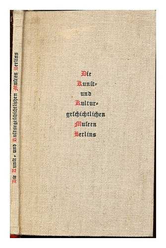 STAATLICHE MUSEEN ZU BERLIN (GERMANY) - Fuhrer durch die Kunst- und Kulturgeschichtlichen Museen Berlins /c hrsg. vom Generaldirektor der Staatlichen Museen