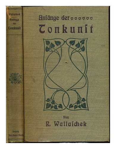 WALLASCHEK, RICHARD (1860-1917) - Anfange der tonkunst / von Richard Wallaschek mit 4 lithographierten tafeln und 17 in den text gedruckten abbildungen