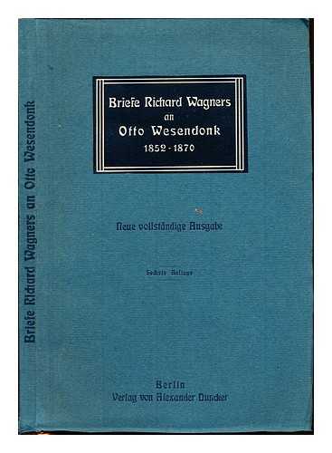 WAGNER, RICHARD (1813-1883) WESENDONCK, OTTO (1815-1896). GOLTHER, WOLFGANG (1863-1945) - Briefe Richard Wagners an Otto Wesendonk : (1852-1870)