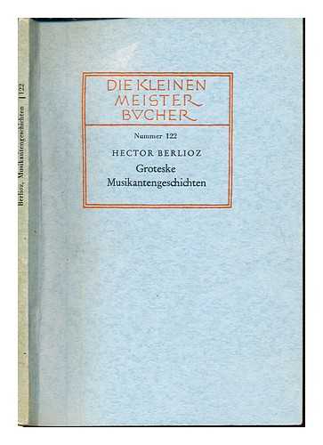 BERLIOZ, HECTOR (1803-1869) - Groteske Musikantengeschichten