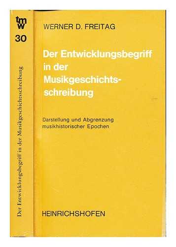 FREITAG, WERNER D - Der Entwicklungsbegriff in der Musikgeschichtsschreibung : Darstellung und Abgrenzung musikhistorischer Epochen