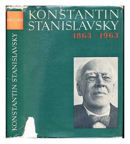 STANISLAVSKY, KONSTANTIN (1863-1938) - K. Stanislavsky, (1863-1963) : man and actor : Stanislavsky and the world theatre : Stanislavsky's letters / [Translated from the Russian by Vic Schneierson]