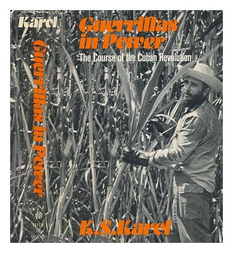 KAREL, K. S. - Guerillas in Power. The Course of the Cuban Revolution