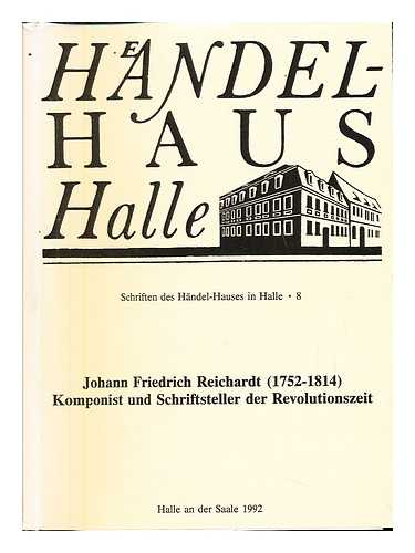 MUSKETA, KONSTANZE. RICHTER, GERT (1929-). TRAXDORF, GTZ. HNDEL-HAUS (HALLE AN DER SAALE, GERMANY) - Johann Friedrich Reichardt (1752-1814) : Komponist und Schriftsteller der Revolutionszeit : Bericht ber die Konferenz anlsslich seines 175. Todestages und des 200. Jubilumsjahres der Franzsischen Revolution am 23. und 24. September 1989 im Hndel-Haus Halle / [herausgegeben vom Hndel-Haus Halle durch Dr. Konstanze Musketa unter Mitarbeit von Gert Richter und Gtz Traxdorf]