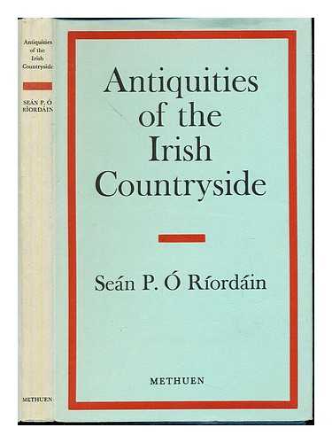 O RIORDAIN, SEAN P - Antiquities of the Irish countryside