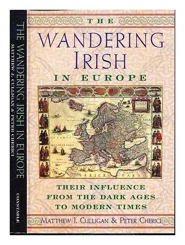 CULLIGAN, MATTHEW J. CHERICI, PETER (1948-) - The wandering Irish in Europe : their influence from the Dark Ages to modern times / Matthew J. Culligan & Peter Cherici