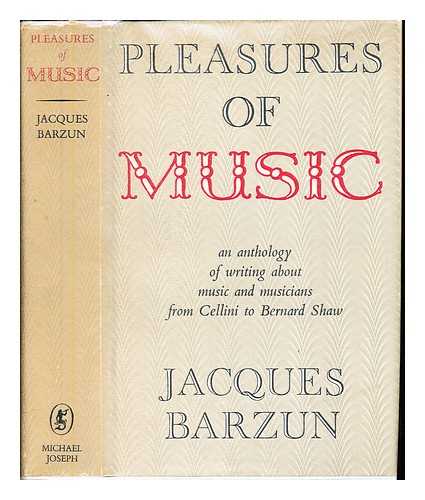 BARZUN, JACQUES (1907-2012). BARZUN, JACQUES (1907-2012) [EDITOR]. BUSONI, FERRUCCIO (1866-1924). ENGEL, LOUIS. MERCY-ARGENTEAU, FLORIMOND CLAUDE, COMTE DE (1727-1794). MONTAIGNE, MICHEL EYQUEM DE (1533-1592). RAVEL, MAURICE (1875-1937) - Pleasures of music : an anthology of writing about music and musicians / edited and with a new preface by Jacques Barzun