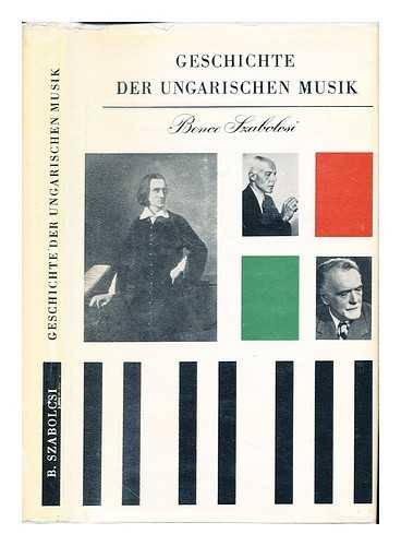 SZABOLCSI, BENCE (1899-1973) - Geschichte der ungarischen Musik / Aus dem Ungarischen bertragen von Istvn Frommer und Georg Knepler