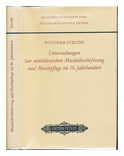 STEUDE, WOLFRAM - untersuchungen zur mitteldeutschen musik berlieferung und musikpflege im 16. jahrhundert