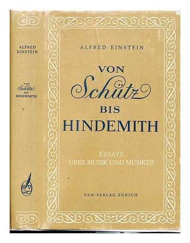 Einstein, Alfred (1880-1952) - Von Schutz bis Hindemith : Essays uber Musik und Musiker