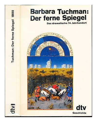 TUCHMAN, BARBARA WERTHEIM (1912-) - Der ferne Spiegel : das dramatische 14. Jahrhundert / Barbara Tuchman ; aus dem Amerikanischen von Ulrich Leschak und Malte Friedrich