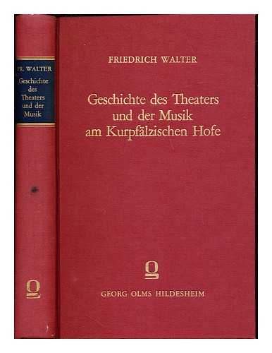 WALTER, FRIEDRICH (1870-1956) - Geschichte des Theaters und der Musik am Kurpflzischen Hofe