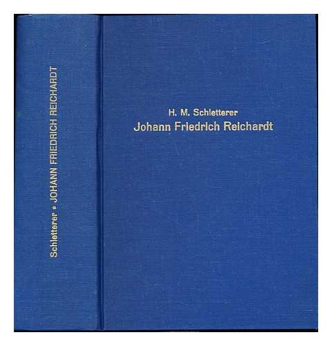 SCHLETTERER, H. M - Joh. Friedrich Reichardt. Sein Leben u. s. musikal. Thatigkeit