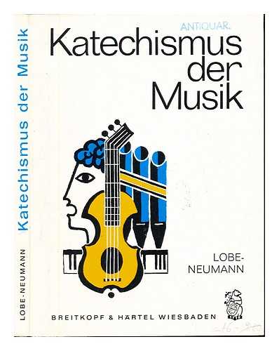 NEUMANN, WERNER. LOBE, JOHANN CHRISTIAN - Katechismus der Musik