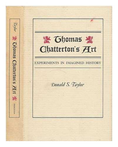 TAYLOR, DONALD S. - Thomas Chatterton's Art - Experiments in Imagined History