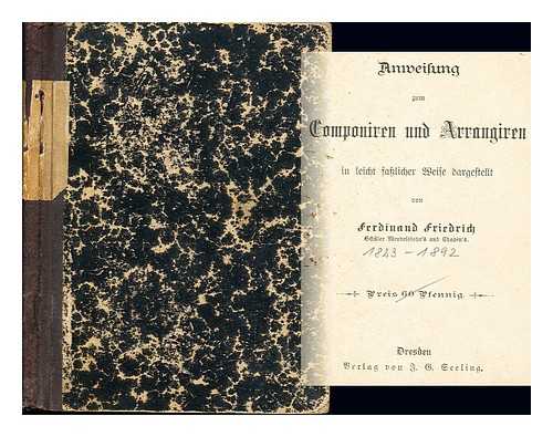 FRIEDRICH, FERDINAND - Anweisung zum Componiren und Arrangiren in leicht fasslicher Weise dargestellt