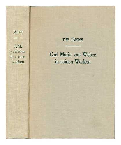 JAHNS, FRIEDRICH WILHELM (1809-1888) - Carl Maria von Weber in seinen Werken : Chronologisch-thematisches Verzeichniss seiner sammtlichen Compositionen ; nebst Angabe der unvollstandigen, verloren gegangenen, zweifelhaften und untergeschobenen ; mit Beschreibung der Autographen, Angabe der Ausgaben und Arrangements, kritischen, kunsthistorischen und biographischen Anmerkungen, unter Benutzung von Weber's Briefen und Tagebuchern und einer Beigabe von Nachbildungen seiner Handschrift