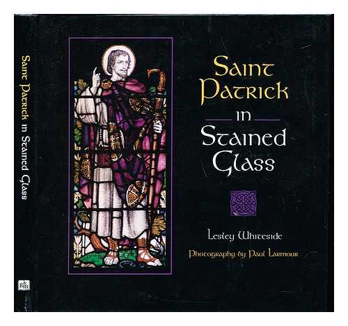 WHITESIDE, LESLEY. LARMOUR, PAUL - Saint Patrick in stained glass / Lesley Whiteside ; photography by Paul Larmour