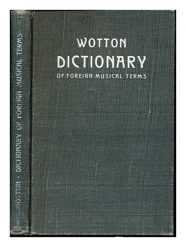 WOTTON, TOM S - A dictionary of foreign musical terms and handbook of orchestral instruments