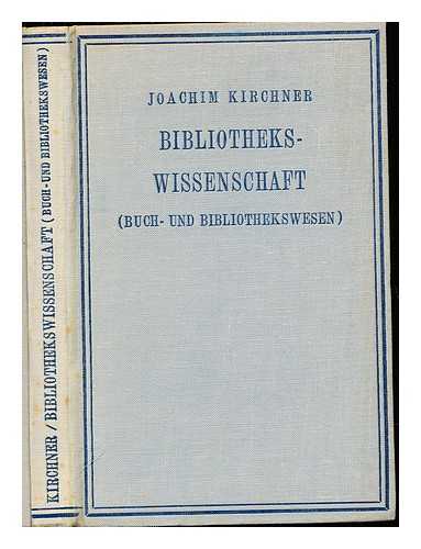 KIRCHNER, JOACHIM (B. 1890) - Bibliothekswissenschaft : (Buch- und Bibliothekswesen)