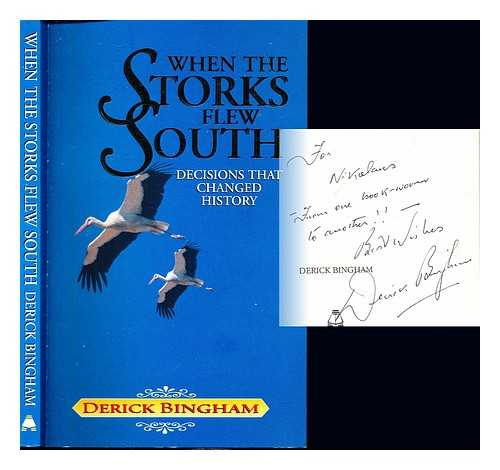 BINGHAM, DERICK - When the storks flew south : decisions that changed history
