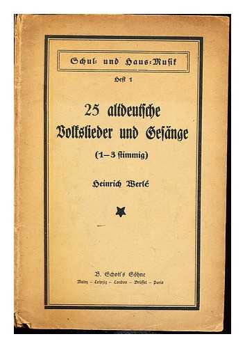 WERLE, HEINRICH - 25 altdeutsche volkslieder und gesange zu 1-2 Stimmen mit und ohne Instrumentalbegleitung fur Schule und Haus