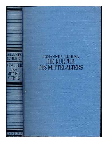 BUHLER, JOHANNES (1884-) - Die Kultur des Mittelalters : mit 30 Abbildungen