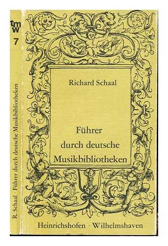 SCHAAL, RICHARD - Fuhrer durch deutsche Musikbibliotheken