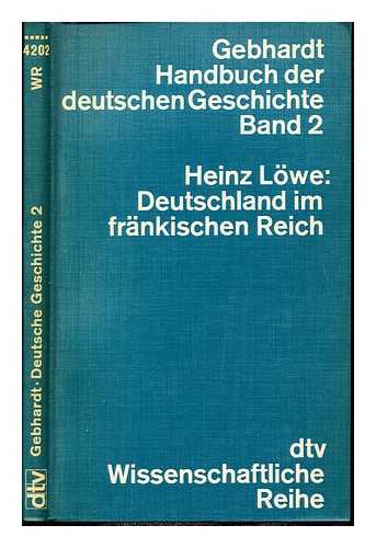 LOWE, HEINZ (1913-1991). GEBHARDT, BRUNO (1858-1905) - Handbuch der deutschen geschichte. Bd. 2 Deutschland im frankischen Reich ; Heinz Lowe
