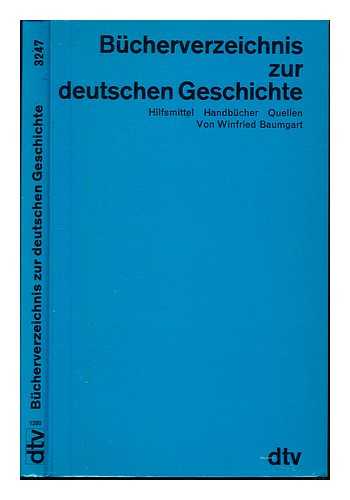 BAUMGART, WINFRIED (1938-) - Bcherverzeichnis zur deutschen Geschichte : Hilfsmittel, Handbucher, Quellen