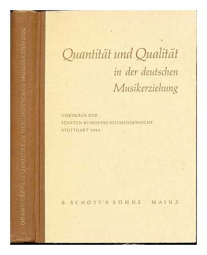 VERBAND DEUTSCHER SCHULMUSIKERZIEHER (GERMANY). KRAUS, EGON - Quantitat und Qualitat in der deutschen Musikerziehung. Vortrage der fnften Bundesschulmusikwoche, Stuttgart, 1963. Herausgegeben im Auftrage des Verbandes deutscher Schulmusikerzieher von Egon Kraus. [With musical illustrations.]