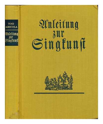 TOSI, PIER FRANCESCO. AGRICOLA, JOHANN FRIEDRICH (1720-1774). WICHMANN, KURT - Anleitung zur Singkunst. [Translated by Johann Friedrich Agricola.] Faksimile-Neudruck [of the edition of 1757], mit Einfuhrung und Kommentar von Kurt Wichmann