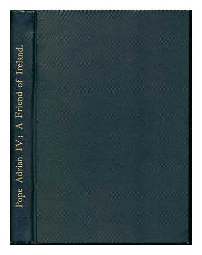 MCLOUGHLIN, WILLIAM - Pope Adrian IV, a friend of Ireland : from the Analaecta juris pontificii, a magazine on theology, canon law, liturgy, and history