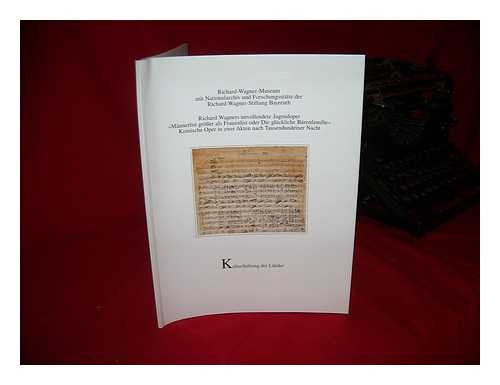 FISCHER, JOACHIM. RICHARD-WAGNER-MUSEUM (BAYREUTH) - Richard Wagners unvollendete Jugendoper 'Mannerlist grosser als Frauenlist oder Die gluckliche Barenfamilie' : komische Oper in zwei Akten nach Tausendundeiner Nacht