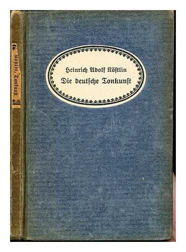 KOSTLIN, HEINRICH ADOLF - Die deutsche Tonkunst