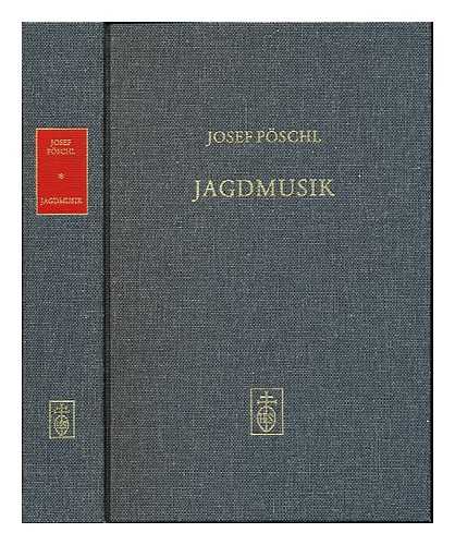 POSCHL, JOSEF (1943-) - Jagdmusik : Kontinuitat und Entwicklung in der europaischen Geschichte