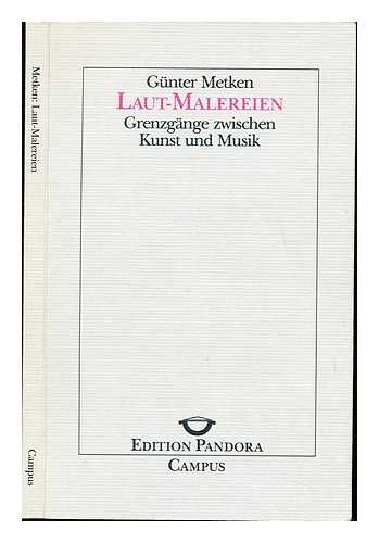 METKEN, GUNTER (1928-) - Laut-Malereien : Grenzgange zwischen Kunst und Musik
