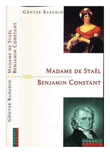 BARUDIO, GUNTER - Madame de Stael und Benjamin Constant : Spiele mit dem Feuer