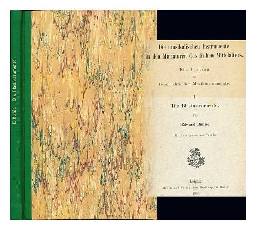 BUHLE, EDWARD (-1913) - Die musikalischen Instrumente in den Miniaturen des fruhen Mittelalters : ein Beitrag zur Geschichte der Musikinstrumente. 1 Die Blasinstrumente