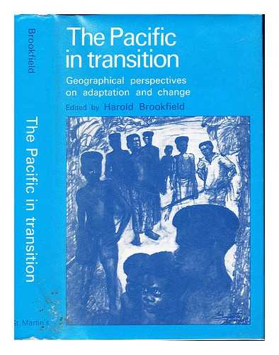 BROOKFIELD, HAROLD CHILLINGWORTH. SPATE, OSKAR HERMANN KHRISTIAN - The Pacific in transition : geographical perspectives on adaptation and change
