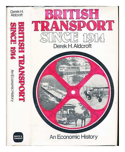 Aldcroft, Derek Howard - British transport since 1914 : an economic history