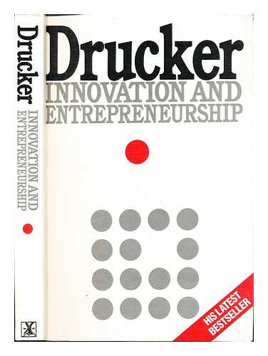 DRUCKER, PETER FERDINAND (1909-2005) - Innovation and entrepreneurship : practice and principles