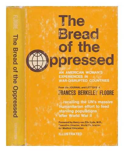FLOORE, FRANCES BERKELEY - The Bread of the Oppressed. An American Woman's Experiences in War-Disrupted Countries